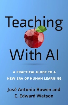 Book cover which says, "Teaching with AI. A practical guide to new a era of human learning" by Jose Antonia Bowen and C. Edward Watson.